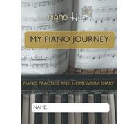 My Piano Journey: Notebook & Weekly Planner for Piano Lessons and Practice Schedule. For all Ages and Levels. Includes Creative Space Manuscript, Practice Tips and More (Piano Hive Books)