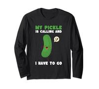 My Pickle is Calling and I Have to Go Pickle Pickles Long Sleeve T-Shirt