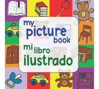 My Picture Book / Mi Libro Ilustrado: A Bilingual English and Spanish Visual Dictionary for Children