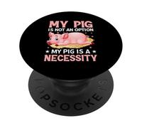 My Pig Is Not An Option My Pig Is A Necessity PopSockets Adhesive PopGrip