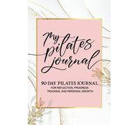 My Pilates Journal: A 90-Day Challenge Book With Daily Motivational Quotes for Beginner and Senior Women To Plan Your Workouts & Track Your Progress