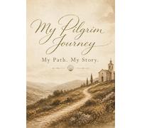 My Pilgrim Journey: My Path. My Story.: A Pilgrim Passport for Reflections, Stamps, Sketches & Personal Memories (My Passport Collection: Pieces of My Journey)