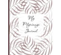 My Pilgrimage Journal: Christian Pilgrim Diary - Log Your Daily Thoughts, Memories, Prayers & Reflections