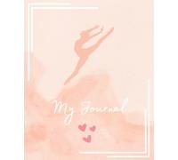 My Pink Dance-Themed Journal: 110 Lined Pages To Log Your Notes, Thoughts and Dreams: Perfect For Dancers, Teachers, Choreographers, and Coaches