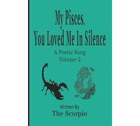 My Pisces, You Loved Me In Silence: A Poetic Song - Volume 2 (Poetic Songs)