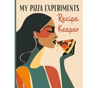 My Pizza Experiments: Recipe Keeper: Log Book with Index | 110 Guided Spreads (220 Pages) | 8.5 × 11" | Perfect Gift for Home Cooks & Oven Enthusiasts