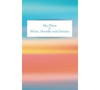 My Place to Write, Doodle and Dream: A Notebook for Those with Memory Loss and Dementia