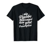 My Placebo Stronger Funny Quote T-Shirt