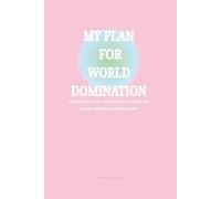 My Plan For World Domination: a guided journal for manifesting your dream life