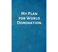 My Plan for World Domination.: Inspirational Gifts - Lined Blank Notebook Journal with a funny saying on the outside