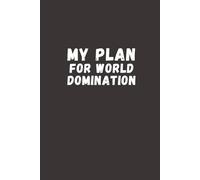 My Plan for World Domination: Lined Journal Notebook with Funny Sarcastic Sayings on Gray Cover