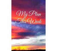 My Plan This Week: Stay Inspired, Stay Organized, Stay You, A Weekly Planner for a Balanced, Joyful Life, Perfect for Students, Teachers, and Busy Schedules