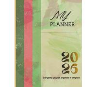 MY PLANNER 2026: A Complete Yearly, Monthly & Weekly Life Organizer for Goals, Wellness, Meals, Budget & Daily Planning