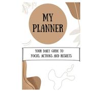 My Planner: Your daily guide to focus, actions and results.