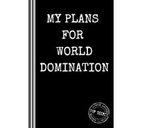 My Plans for World Domination Lined Notebook: 6" x 9" Wide Ruled with Margin| 120 Fully Formatted Pages| Humor Gift| Funny Joke Gag Journal| Quality Matte Finish (Funny Sarcastic Notebooks)