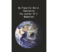 My Plans For World Domination The Journal Of A Madperson