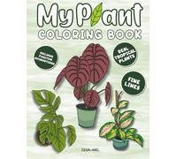 My Plant Coloring Book: 30 Hand-Drawn Tropical Indoor Plants for Creative Plant Lovers who value Self-Care and Relaxation