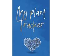My Plant Tracker: Houseplant care guide & tracking checklist. Write Down Plant Details, Care Requirements, and Watering