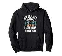 My Plants Are Better Listeners Than You Funny Gardener Pullover Hoodie