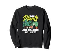 My Plants Are Calling And I Must Go Funny Gardening Sweatshirt