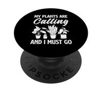 My Plants Are Calling I Must Go Plant Lover Gardener PopSockets Adhesive PopGrip