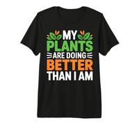 My Plants are Doing Better Than I Am Design Premium T-Shirt