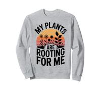 My Plants Are Rooting For Me Funny Garden Quote Gardening Sweatshirt