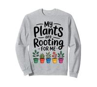 My Plants Are Rooting For Me Funny Garden Quote Gardening Sweatshirt