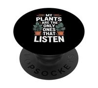 My Plants Are the Only Ones That Listen Funny Plant Lover PopSockets Adhesive PopGrip