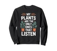 My Plants Are the Only Ones That Listen Funny Plant Lover Sweatshirt