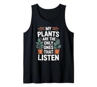 My Plants are The Only Ones That Listen Funny Plant Lover Tank Top