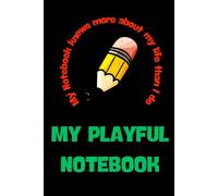 My Playful Notebook-My Notebook Knows More About My Life Than I Do: Fun Notebook and Gift Journal for Friends & Family-