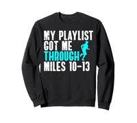 My Playlist Got Me Through Miles 10-13 Half Marathon Runner Sweatshirt