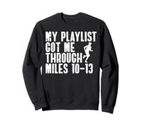 My Playlist Got Me Through Miles 10-13 Half Marathon Runner Sweatshirt