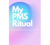 My PMS Ritual: A Daily Journal to Manage Symptoms, Boost Mood & Enhance Wellness Throughout Your Menstrual Cycle: Track Mood Swings, Energy Levels & ... Undated Planner Designed for Hormonal Balance