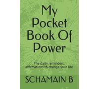 My Pocket Book Of Power: The daily reminders, affirmations to change your life