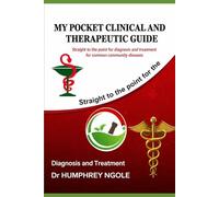MY POCKET CLINICAL AND THERAPEUTIC GUIDE: Straight to the point for diagnosis and treatment for common community diseases