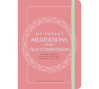 My Pocket Meditations for Self-Compassion: Anytime Exercises for Self-Acceptance, Kindness, and Peace