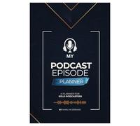 My Podcast Episode Planner: A Podcast Planner for Solo Podcasters and Podcast Shows: A Journal for Planning Podcast Episodes for Podcasters, Hosts, Producers