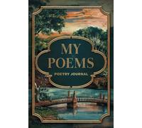 My Poems : A Poetry Journal to Record the Works of your Distinguished Poets: Document Your Inspirations, and Thoughts in This Beautiful Logbook