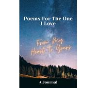 MY POEMS FOR YOU A SPECIALLY COLLECTED JOURNAL: A journal within which to put all your favorite poems - original or not - and then gift it to that special person in your life.