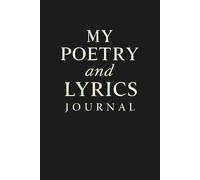 My Poetry and Lyrics Journal: A Lined Notebook for Poets, Songwriters, and Creative Writers | 160 Pages to Capture Lyrics, Poems, and Ideas | Perfect ... and Experienced Wordsmiths and Poetic Artists