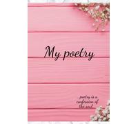 My poetry journal: composition for poet, gift for a loved one, a romantic cover for dreamers ( Pages 110, blank, 6 x9 )