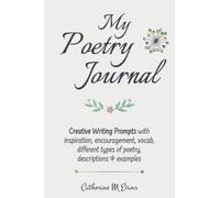 My Poetry Journal - Creative Writing Prompts, Inspiration, Encouragement, Vocab, Descriptions & Examples: Get creative with inspiration and support, ... different types of verse, methods & devices