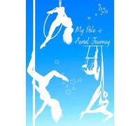 My Pole and Aerial Journey: fitness journal notebook, record your moves!: Record your progress, space to write notes about each move, inc; entry and exit points, anchor points, progressions and more