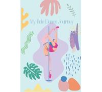 My Pole Dance Journey: Journal/Diary/Notebook to Keep Track of Your Pole Dance Moves, Choreography, Progress and More