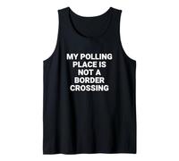My Polling Place is Not a Border Crossing Voter Rights Tank Top