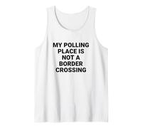 My Polling Place is Not a Border Crossing Voter Rights Tank Top