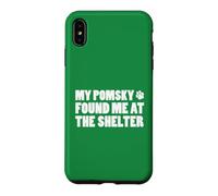 My Pomsky Found Me At The Shelter Case for iPhone XS Max
