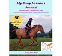 My Pony Lessons Journal: Horse Riding Logbook for Kids | Track Your Pony Riding Progress, Lessons, and Favorite Ponies